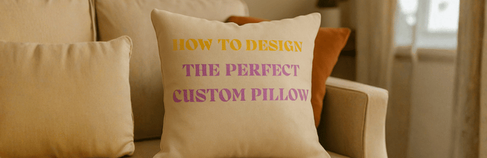 How to Design  the Perfect Custom Pillow